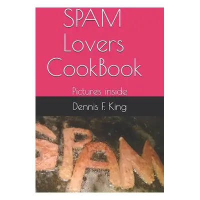 "Spam Lovers CookBook: pictures inside" - "" ("King Dennis F.")