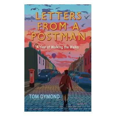 "Letters from a Postman: A Year of Walking the Walks" - "" ("Dymond Tom")