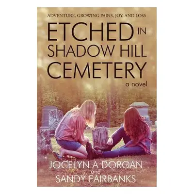 "Etched in Shadow Hill Cemetery" - "" ("Dorgan Jocelyn A.")