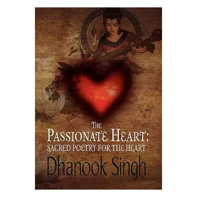 "The Passionate Heart" - "" ("Singh Dhanook")