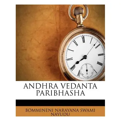 "Andhra Vedanta Paribhasha" - "" ("Nayudu Bommineni Narayana Swami")