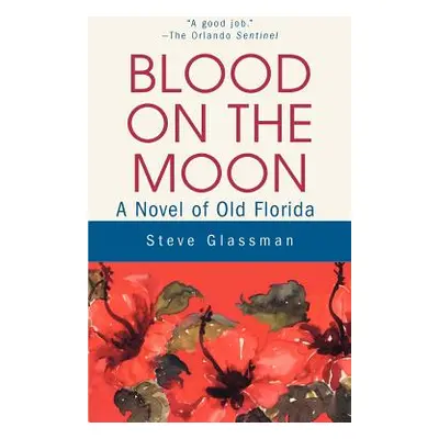 "Blood on the Moon: A Novel of Old Florida" - "" ("Glassman Steve")