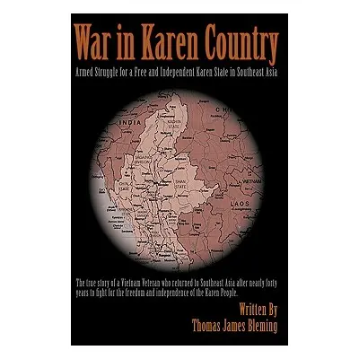 "War in Karen Country: Armed Struggle for a Free and Independent Karen State in Southeast Asia" 