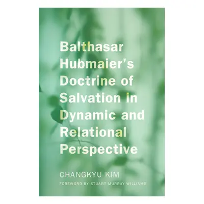 "Balthasar Hubmaier's Doctrine of Salvation in Dynamic and Relational Perspective" - "" ("Kim Ch