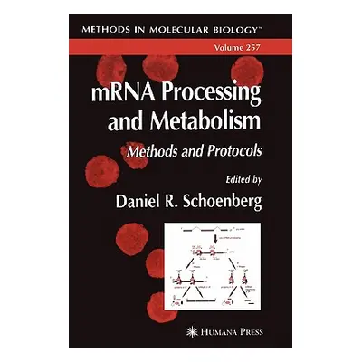 "Mrna Processing and Metabolism: Methods and Protocols" - "" ("Schoenberg Daniel R.")