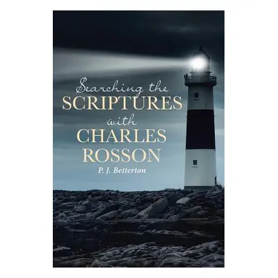 "Searching the Scriptures with Charles Rosson" - "" ("Betterton P. J.")