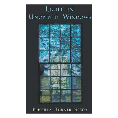 "Light in Unopened Windows" - "" ("Spada Priscilla Turner")