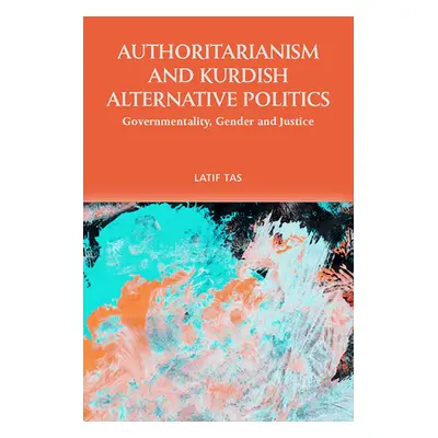 "Authoritarianism and Kurdish Alternative Politics: Governmentality, Gender and Justice" - "" ("