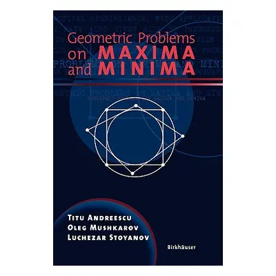 "Geometric Problems on Maxima and Minima" - "" ("Andreescu Titu")