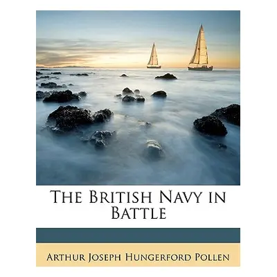 "The British Navy in Battle" - "" ("Pollen Arthur Joseph Hungerford")