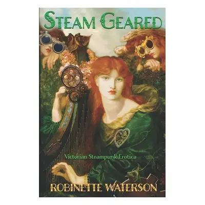 "Steam Geared: Victorian Steampunk Erotica" - "" ("Waterson Robinette")