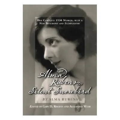 "Alma Rubens, Silent Snowbird: Her Complete 1930 Memoir, with a New Biography and Filmography" -