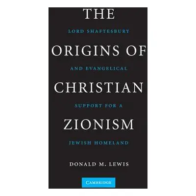 "The Origins of Christian Zionism: Lord Shaftesbury and Evangelical Support for a Jewish Homelan