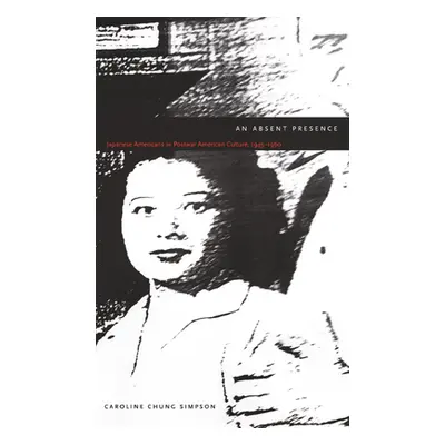 "An Absent Presence: Japanese Americans in Postwar American Culture, 1945-1960" - "" ("Simpson C