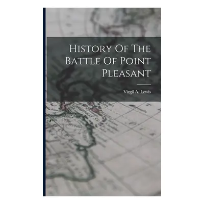 "History Of The Battle Of Point Pleasant" - "" ("Lewis Virgil a.")