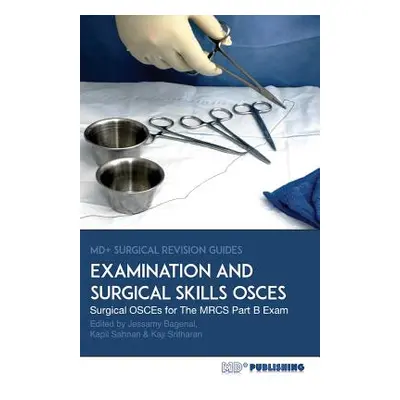 "Surgical Examination and Skills OSCEs: 40 Surgical OSCE Cases For the MRCS Part B Examination" 