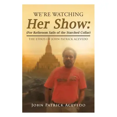 "We'Re Watching Her Show: (For Bathroom Sails of the Starched Collar): The Ethos of John Patrick