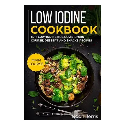 "Low Iodine Cookbook: Main Course" - "" ("Jerris Noah")