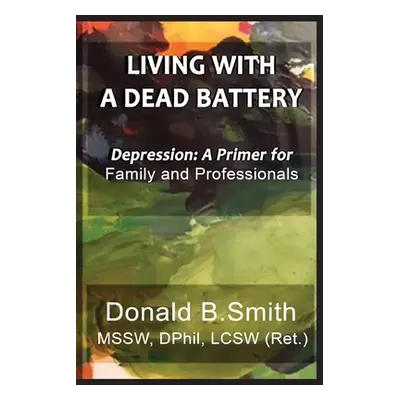 "Living with a Dead Battery: Depression: A Primer for Family and Professionals" - "" ("Smith Don