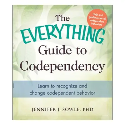 "The Everything Guide to Codependency: Learn to Recognize and Change Codependent Behavior" - "" 