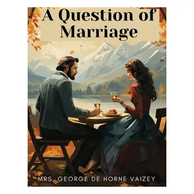 "A Question of Marriage" - "" ("Mrs George de Horne Vaizey")