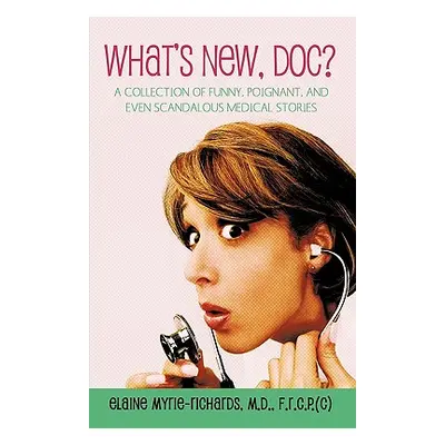 "What's New, Doc?: a collection of funny, poignant, and even scandalous medical stories" - "" ("