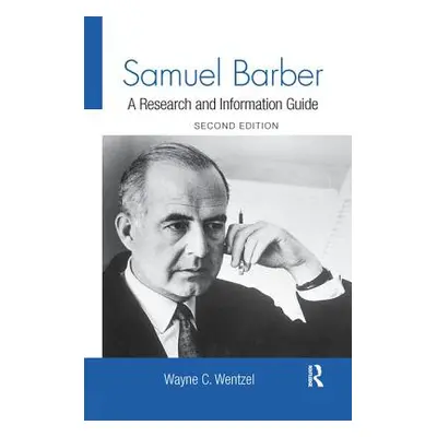 "Samuel Barber: A Research and Information Guide" - "" ("Wentzel Wayne")