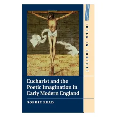 "Eucharist and the Poetic Imagination in Early Modern England" - "" ("Read Sophie")