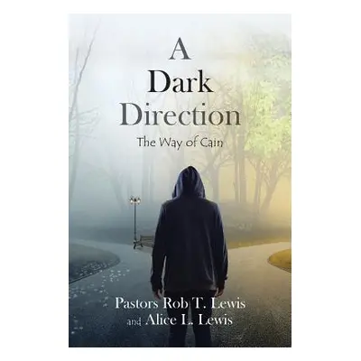 "A Dark Direction: The Way of Cain" - "" ("Lewis Pastor Rob T.")