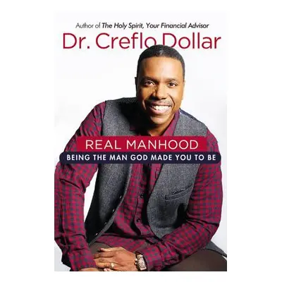 "Real Manhood: Being the Man God Made You to Be" - "" ("Dollar Creflo")