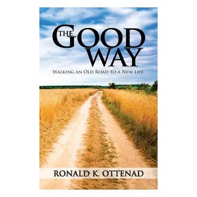 "The Good Way: Walking an Old Road to a New Life" - "" ("Ottenad Ronald K.")