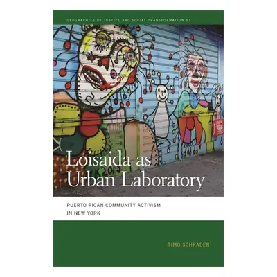 "Loisaida as Urban Laboratory: Puerto Rican Community Activism in New York" - "" ("Schrader Timo