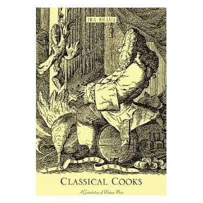 "Classical Cooks: A Gastrohistory of Western Music" - "" ("Braus Ira")