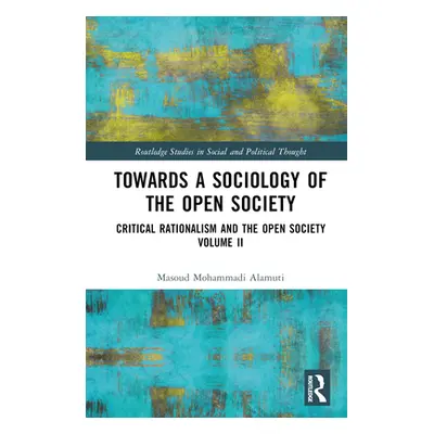 "Towards a Sociology of the Open Society: Critical Rationalism and the Open Society Volume 2" - 