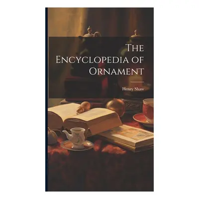 "The Encyclopedia of Ornament" - "" ("Shaw Henry")