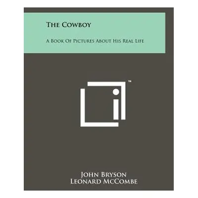 "The Cowboy: A Book Of Pictures About His Real Life" - "" ("Bryson John")