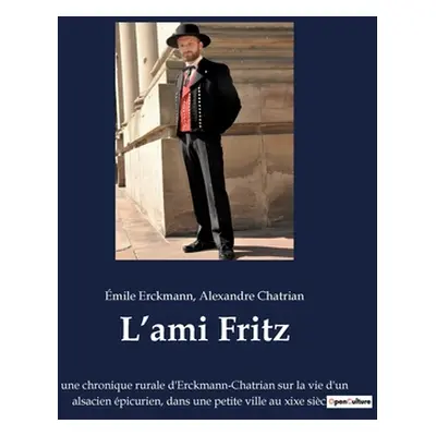 "L'ami Fritz: une chronique rurale d'Erckmann-Chatrian sur la vie d'un alsacien picurien, dans u