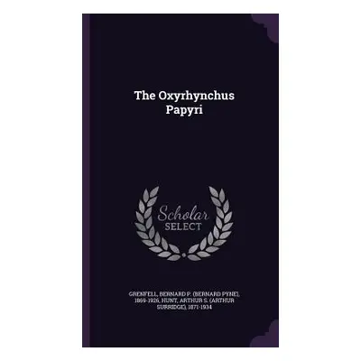 "The Oxyrhynchus Papyri" - "" ("Grenfell Bernard P. 1869-1926")