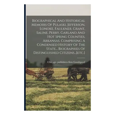 "Biographical And Historical Memoirs Of Pulaski, Jefferson, Lonoke, Faulkner, Grant, Saline, Per