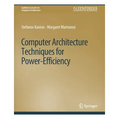 "Computer Architecture Techniques for Power-Efficiency" - "" ("Kaxiras Stefanos")