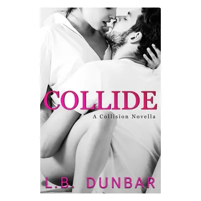 "Collide (a Collision novella)" - "" ("Dunbar L. B.")