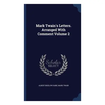 Mark Twain's Letters. Arranged With Comment Volume 2 (Paine Albert Bigelow)