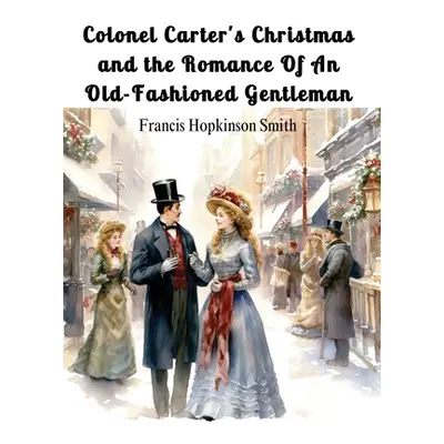 "Colonel Carter's Christmas and the Romance Of An Old-Fashioned Gentleman" - "" ("Francis Hopkin