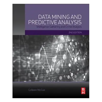 "Data Mining and Predictive Analysis: Intelligence Gathering and Crime Analysis" - "" ("McCue Co