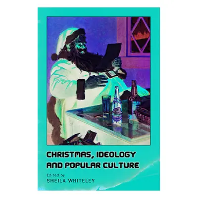 "Christmas, Ideology and Popular Culture" - "" ("Whiteley Sheila")