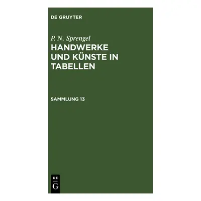 "P. N. Sprengel: Handwerke Und Knste in Tabellen. Sammlung 13" - "" ("Sprengel P. N.")