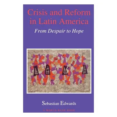 "Crisis and Reform in Latin America: From Despair to Hope" - "" ("Edwards Sebastian")