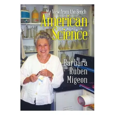 "American Science: My View from the Bench" - "" ("Migeon Barbara Ruben")