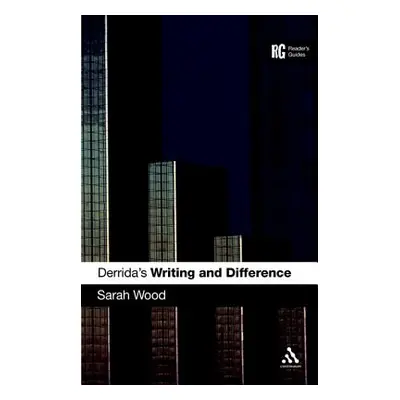 "Derrida's 'Writing and Difference': A Reader's Guide" - "" ("Wood Sarah")