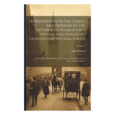 "A Description Of The Crimes And Horrors In The Interior Of Warburton's Private Mad-houses At Ho